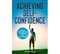 Achieving Self-Confidence: Proven Strategies for Unlocking Your Inner Power