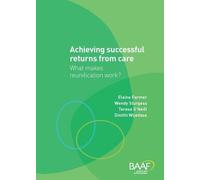 Achieving Successful Returns from Care?: What Makes Reunifications Work?