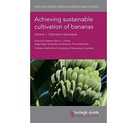 Achieving Sustainable Cultivation of Bananas Volume 1 : Cultivation Techniques
