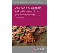 Achieving Sustainable Cultivation of Cocoa: Volume 1: Genetics, Breeding, Cultivation and Quality (Burleigh Dodds Series in Agricultural Science)