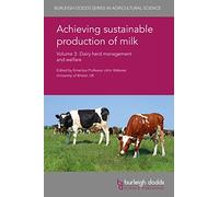 Achieving sustainable production of milk - Volume 3 (Burleigh Dodds Series in Agricultural Science): Dairy Herd Management and Welfare (Burleigh Dodds Series in Agricultural Science, 10)