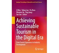 Achieving Sustainable Tourism in the Digital Era: From Tourist Experience to Industry Development (Springer Proceedings in Humanities and Social Sciences)