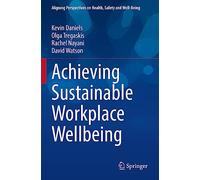 Achieving Sustainable Workplace Wellbeing (Aligning Perspectives on Health, Safety and Well-Being)