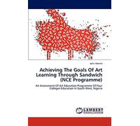 Achieving The Goals Of Art Learning Through Sandwich (NCE Programme): An Assessment Of Art Education Programme Of Four Colleges Education In South West, Nigeria
