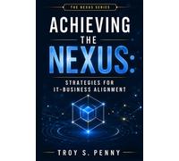Achieving the Nexus: Strategies for IT-Business Alignment