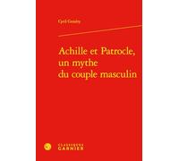 Achille Et Patrocle, Un Mythe Du Couple Masculin: 5 (Genres, Sexes, Textes, 5)