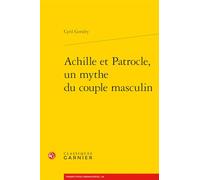 Achille Et Patrocle, Un Mythe Du Couple Masculin: 5 (Genres, Sexes, Textes, 5)