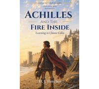 Achilles and the Fire Inside: Greek Mythology for Kids: A Story About Anger, Self-Control and Choosing Calm (Little Decision Makers: Classic Greek Myths)