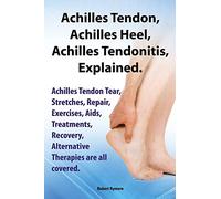 Achilles Heel, Achilles Tendon, Achilles Tendonitis Explained. Achilles Tendon Tear, Stretches, Repair, Exercises, Aids, Treatments, Recovery, Alternative Therapies are all covered