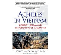 Achilles in Vietnam: Combat Trauma and the Undoing of Character