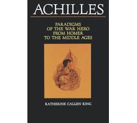 Achilles: Paradigms of the War Hero from Homer to the Middle Ages