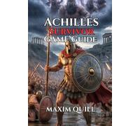 Achilles: Survivor Game Guide: Greek Lore, and Beating the Odds Like a True Warrior (Action Game Guide: Mastering Every Challenge, Boss, and Secret For Beginners And Pro)