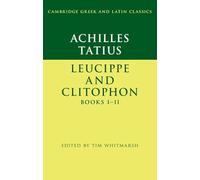 Achilles Tatius: Leucippe and Clitophon Books I-II (Cambridge Greek and Latin Classics)