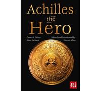 Achilles the Hero: Epic and Legendary Leaders (The World's Greatest Myths and Legends)