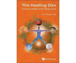 Achim Eckert The Healing DÃ€o: Chinese Medicine For Beginners (Hardback)