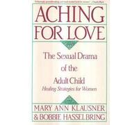Aching for Love: The Sexual Drama of the Adult Child : Healing Strategies for Women
