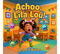 Achoo, Lila Lou: A Fun and Funny Picture Book About Sneezes, Germs, and Learning to Cover Your Cough
