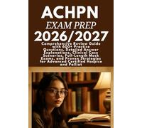 ACHPN Exam Prep 2026/2027: Comprehensive Review Guide with 600+ Practice Questions, Detailed Answer Explanations, Clinical Case Scenarios, Full-Length ... for Advanced Certified Hospice and Palliat