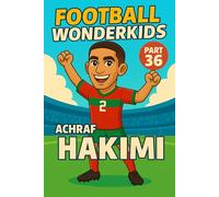 Achraf Hakimi - Children’s/Kids Soccer/Football Book/Story and Biography for Kids Ages 5-15: an inspirational children’s sports book with real facts, ... and grandparents (FOOTBALL WONDERKIDS)