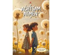 Achtsam Atmen I 3-Minuten-Atempausen für Kids & Teens: 20 einfache Übungungen für den Alltag I Zuhause oder im Klassenzimmer