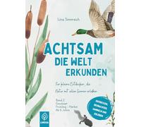 Achtsam Die Welt Erkunden: Für kleine Entdecker, die Natur mit allen Sinnen erleben