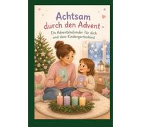 Achtsam durch den Advent - Ein Adventskalender für dich und dein Kindergartenkind (Achtsamkeit-Adventskalender)