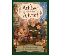 Achtsam durch den Advent - Ein Adventskalender für dich und deine Enkel (Achtsamkeit-Adventskalender)