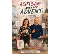 Achtsam durch den Advent - Ein Adventskalender für Menschen im Job (Achtsamkeit-Adventskalender)