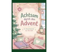 Achtsam durch den Advent - Ein Adventskalender nur für dich (Achtsamkeit-Adventskalender)