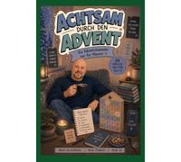 Achtsam durch den Advent- Ein Adventskalender nur für Männer (Achtsamkeit-Adventskalender)