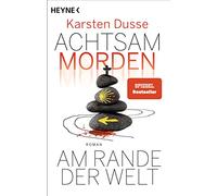Achtsam morden am Rande der Welt: Roman