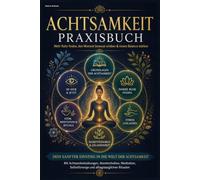 Achtsamkeit einfach innere Ruhe finden das Praxisbuch mit Ritualen & Übungen für neue Energie & Gelassenheit im Leben für Frauen & Männer