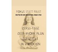 Achtsamkeit, Fokus statt Frust ,30 Tage Plan für mehr Konzentration: Flow und mentale Klarheit, Achtsamkeit.