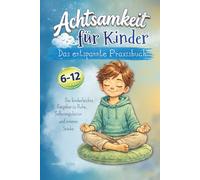 Achtsamkeit für Kinder - Das entspannte Praxisbuch: Der kinderleichte Ratgeber zu Ruhe, Selbstregulation und innerer Stärke