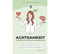 Achtsamkeit - Kleine Rituale zum Nachmachen: Wie du die Welt um dich herum ganz neu wahrnimmst und dadurch entspannter im Alltag wirst (Mini-Ratgeber "Anti Stress Playbooks")