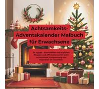 Achtsamkeits- Adventskalender Malbuch für Erwachsene: 24 Hygge- Ausmalbilder, Rituale & Affirmationen für einen ruhigen und achtsamen Dezember