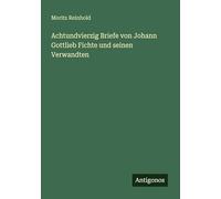 Achtundvierzig Briefe von Johann Gottlieb Fichte und seinen Verwandten