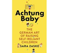 Achtung Baby: The German Art of Raising Self-Reliant Children