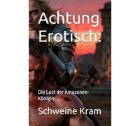 Achtung Erotisch:: Die Lust der Amazonen-Königin