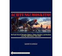 Achtung! Moskito!: RAF and USAAF Mosquito Fighters, Fighter-Bombers, and Bombers over the Third Reich, 1941-1945