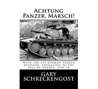 Achtung Panzer, Marsch!: With the 1st German Panzer Division: Formation to the Fall of France, 1935-40