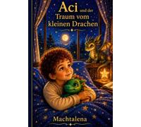 Aci und der Traum vom kleinen Drachen: Machtalena