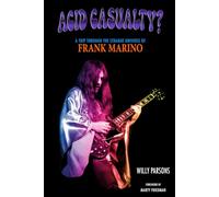 Acid Casualty?: A Trip Through the Strange Universe of Frank Marino