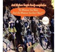 Acid Mothers Temple - Do Whatever You Want, Don't Do Whatever You Don't Want