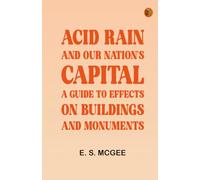 Acid Rain and Our Nation's Capital: A Guide to Effects on Buildings and Monuments