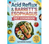 Acid Reflux & Barrett’s Esophagus Diet Cookbook: 100 Recipes & a 30-Day Meal Plan to Relieve Heartburn, Manage GERD, and Protect Your Esophagus Naturally
