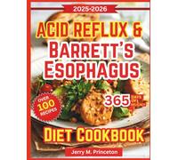 Acid Reflux & Barrett’s Esophagus Diet Cookbook: Simple Recipes Designed to Ease Painful Flare Ups, Improve Digestion, and Bring Lasting Comfort to Mealtimes