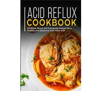 ACID REFLUX COOKBOOK: 40+ Stew, roast and casserole recipes for a healthy and balanced acid reflux diet