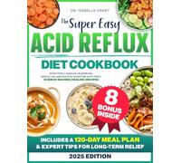 Acid Reflux Diet Cookbook: Effectively Manage Heartburn, GERD & LPR, and Soothe Digestion with Tasty, Science-Backed Healing Recipes | Includes a 120-Day Meal Plan & Expert Tips for Long-Term Relief