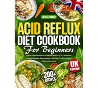 Acid Reflux Diet Cookbook for Beginners: 200+ Easy & Delicious Recipes to Naturally Reduce GERD Symptoms, Improve Digestion, Ease Heartburn, and Enjoy Comforting Meals Without Discomfort